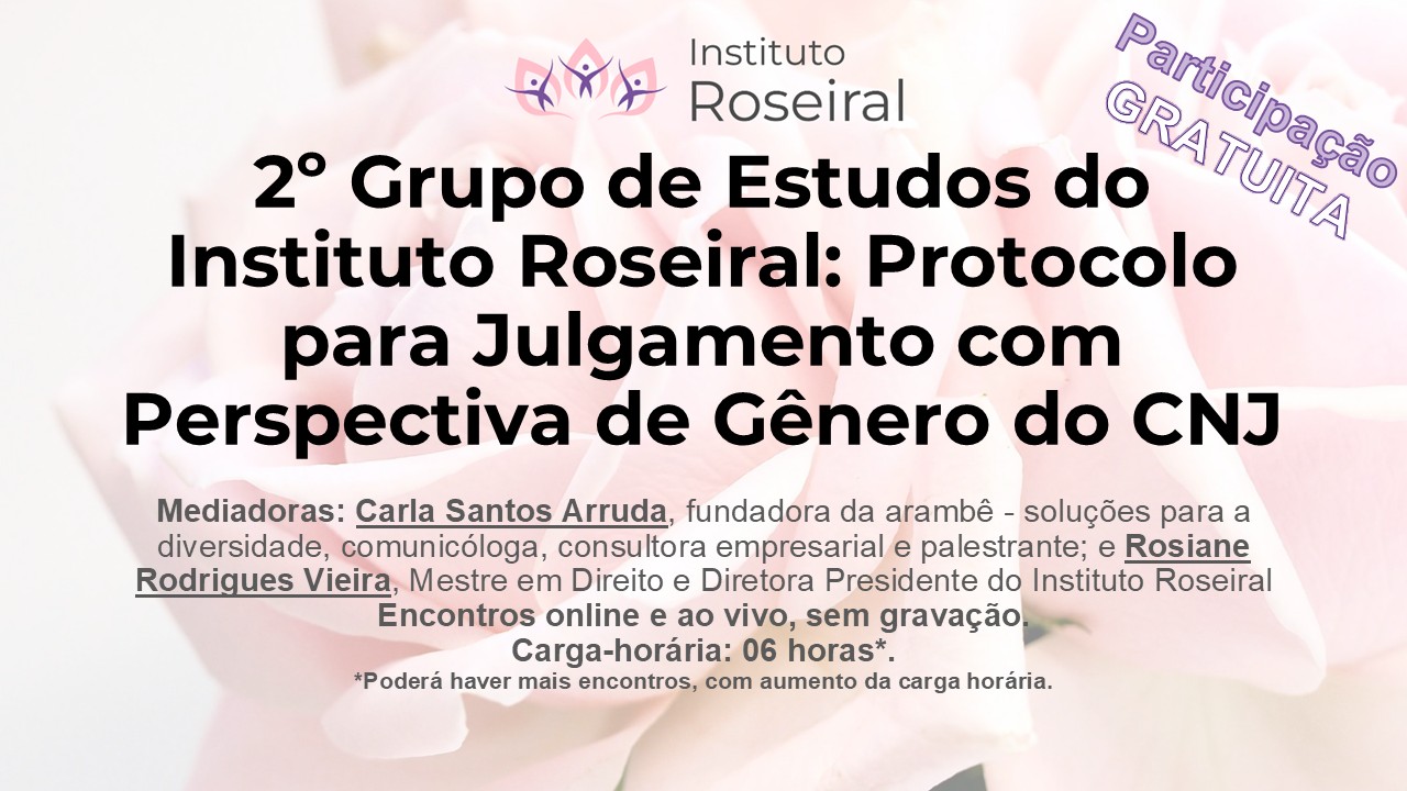2º Grupo de Estudos do Instituto Roseiral: Protocolo para Julgamento com Perspectiva de Gênero do CNJ